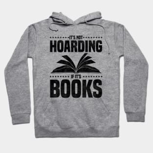 It's Not Hoarding If It's Books - bookworms and reading lovers for Library day Hoodie